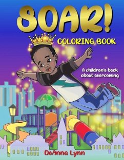 SOAR! Coloring Book: A Children's Book About Overcoming - Lynn, Deanna