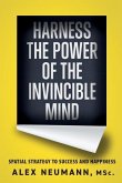 Harness the Power of the Invincible Mind: Spatial Strategy to Success and Happiness