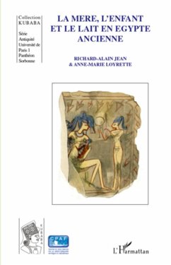 La mère, l'enfant et le lait en Egypte ancienne - Jean, Richard-Alain; Loyrette, Anne-Marie