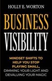 Business Visibility: Mindset Shifts to Help You Stop Playing Small, Dimming Your Light and Devaluing Your Magic