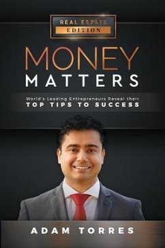 Money Matters: World's Leading Entrepreneurs Reveal Their Top Tips to Success (Vol. 1 - Edition 1) - Torres, Adam
