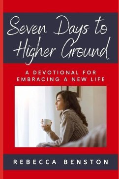 Seven Days to Higher Ground: A Devotional for Embracing a New Life - Benston, Rebecca