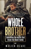 Whole Brother: Debunking the Myths That Break the Black Family
