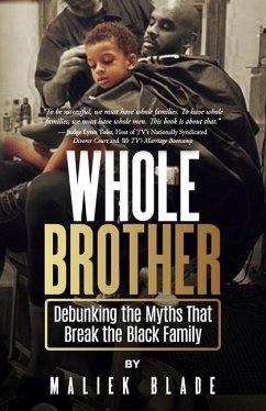 Whole Brother: Debunking the Myths That Break the Black Family - Blade, Maliek
