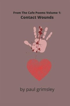 Contact Wounds: From The Cafe Poems Volume 1 - Grimsley, Paul