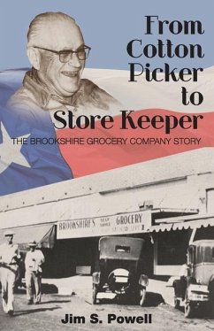 From Cotton Picker to Store Keeper: The Brookshire Grocery Company Story - Powell, Jim S.