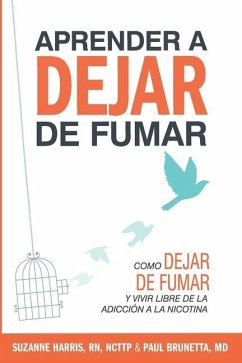 Aprender a dejar de fumar: Cómo dejar de fumar y vivir libre de adicción a la nicotina - Brunetta, Paul; Harris, Suzanne