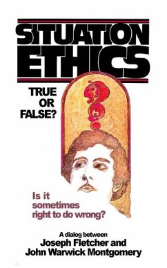 Situation Ethics: True or False? - Montgomery, John Warwick