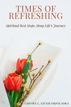 Times of Refreshing: Spiritual Rest Stops Along Life's Journey - Ezueh Okpalaoka, Chinwe L.