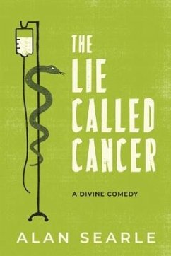The Lie Called Cancer: A Divine Comedy - Searle, Alan J.