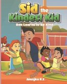 Ben Learns to Be Kind: Sid the Kindest Kid
