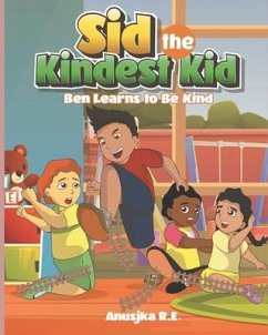 Ben Learns to Be Kind: Sid the Kindest Kid - R. E., Anusjka