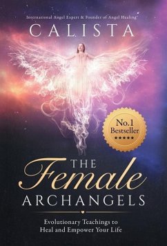 The Female Archangels: Evolutionary Teachings To Heal & Empower Your Life - Calista