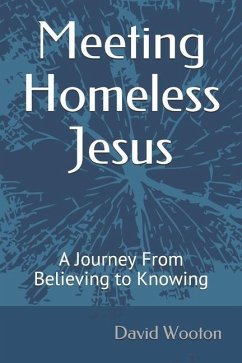 Meeting Homeless Jesus: A Journey From Believing to Knowing - Wooton, David