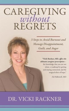 Caregiving Without Regrets: 3 Steps to Avoid Burnout and Manage Disappointment, Guilt, and Anger - Rackner, Vicki