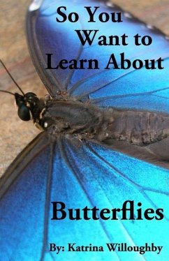 So You Want to Learn About Butterflies - Willoughby, Katrina