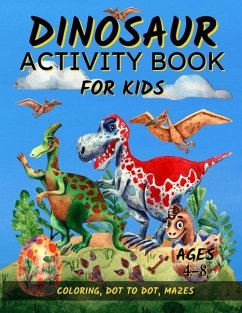 Dinosaur Activity Book For Kids Ages 4-8: Fun Dinosaur Coloring Pages, Dot To Dot, and Mazes Great Gift for Boys and Girls - Riley, Robin