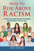 How to Rise Above Racism: A Primer for Understanding the Broader Ramifications of Implicit Bias