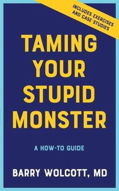 Taming Your Stupid Monster: A How-To Guide - Wolcott, Barry
