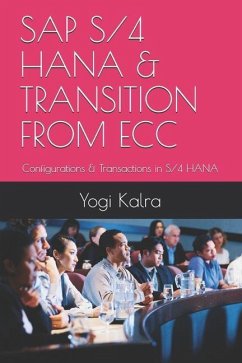 SAP S/4 Hana & Transition from Ecc: Configurations & Transactions in S/4 HANA - Kalra, Yogi