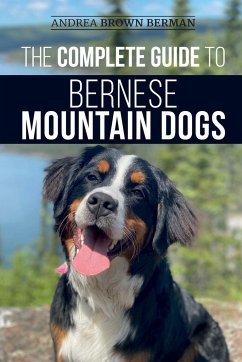 The Complete Guide to Bernese Mountain Dogs - Berman, Andrea