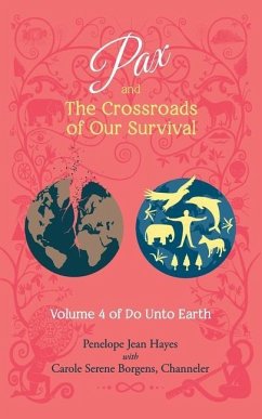 Pax and the Crossroads of Our Survival: Volume 4 of Do Unto Earth - Borgens, Carole Serene; Hayes, Penelope Jean