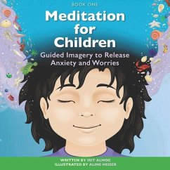 Meditation for Children: Guided Imagery to Release Anxiety and Worries - Almog, Irit