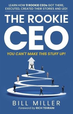 The Rookie CEO, You Can't Make This Stuff Up! - Miller, Bill