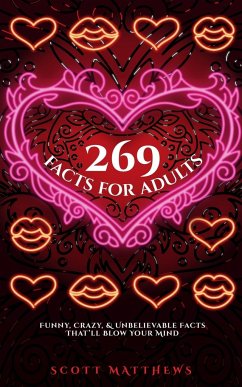 269 Facts For Adults - Funny, Crazy, And Unbelievable Facts That'll Blow Your Mind - Matthews, Scott