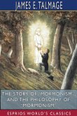 The Story of &quote;Mormonism&quote;, and The Philosophy of &quote;Mormonism&quote; (Esprios Classics)