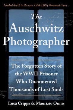The Auschwitz Photographer: The Forgotten Story of the WWII Prisoner Who Documented Thousands of Lost Souls - Crippa, Luca; Onnis, Maurizio