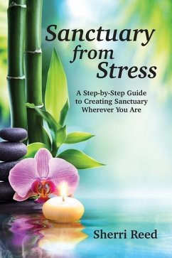 Sanctuary from Stress: A Step-by-Step Guide to Creating Sanctuary Wherever You Are - Reed, Sherri