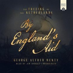 By England's Aid: The Freeing of the Netherlands - Henty, G. A.
