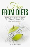 Free From Diets: Revive the Simplicity of Eating by Never Dieting Again