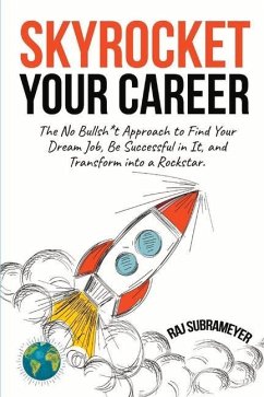 Skyrocket Your Career: The No Bullsh*t Approach to Find Your Dream Job, Be Successful in It, and Transform Into a Rockstar - Subrameyer, Raj