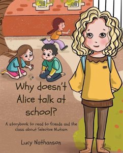 Why doesn't Alice talk at school?: A storybook to read to friends and the class about Selective Mutism - Nathanson, Lucy