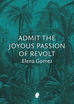 Admit the Joyous Passion of Revolt - Gomez, Elena