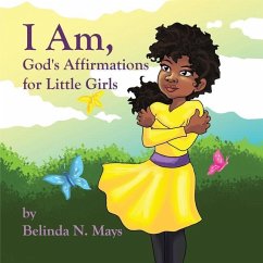 I Am: God's Affirmations For Litlle Girls - Mays, Belinda N.