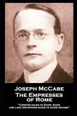 Joseph McCabe - The Empresses of Rome: "Creeds made in Dark Ages are like drawings made in dark rooms''