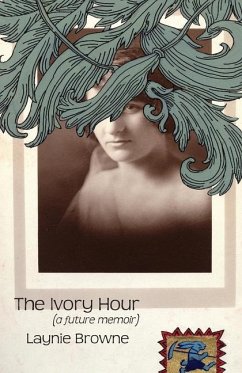 The Ivory Hour (a Future Memoir) - Browne, Laynie