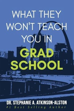 What They Won't Teach You In Grad School - Atkinson-Alston, Stephanie A.