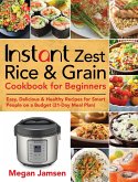 Instant Zest Rice & Grain Cookbook for Beginners