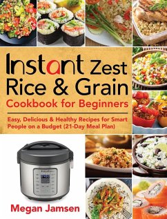 Instant Zest Rice & Grain Cookbook for Beginners - Jamsen, Megan