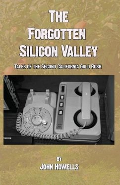 The Forgotten Silicon Valley - Howells, John
