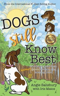 Dogs Still Know Best: Two Angels Guide Their Human Through Grief, Learning & Love - Salisbury, Angie