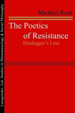The Poetics of Resistance: Heidegger's Line - Roth, Michael