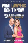 What Lawyers Don't Know: How to Run a Business and Start Loving Life