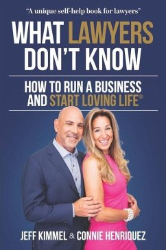 What Lawyers Don't Know: How to Run a Business and Start Loving Life - Henriquez Kimmel, Connie; Kimmel, Jeff
