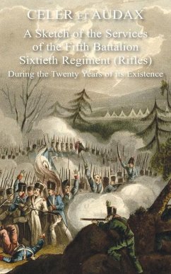 Celer Et Audax: A Sketch of the Services of the Fifth Battalion Sixtieth Regiment (Rifles) During the Twenty Years of its Existence - Rigaud, Gibbes