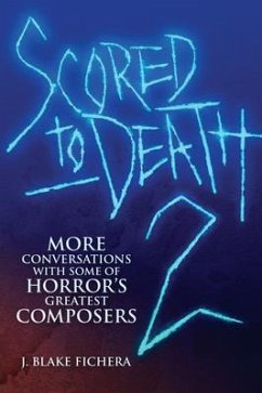 Scored to Death 2: More Conversations with Some of Horror's Greatest Composers - Fichera, J. Blake